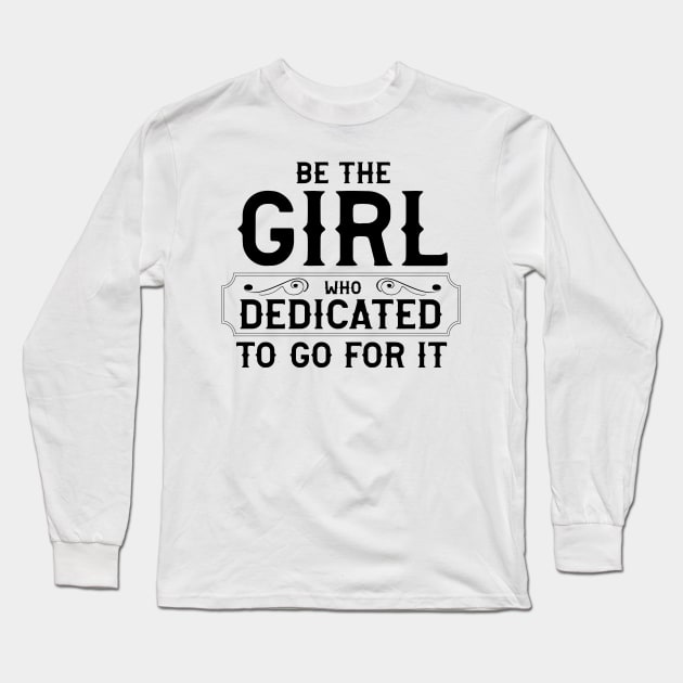 Be The Girl Long Sleeve T-Shirt by designdaking